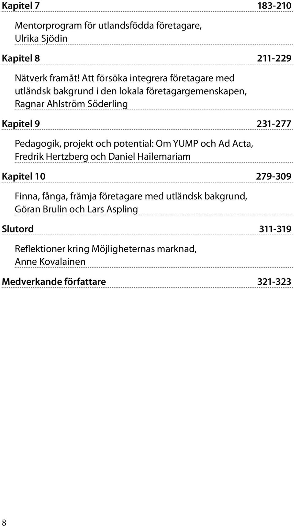 Pedagogik, projekt och potential: Om YUMP och Ad Acta, Fredrik Hertzberg och Daniel Hailemariam Kapitel 10 279-309 Finna, fånga, främja