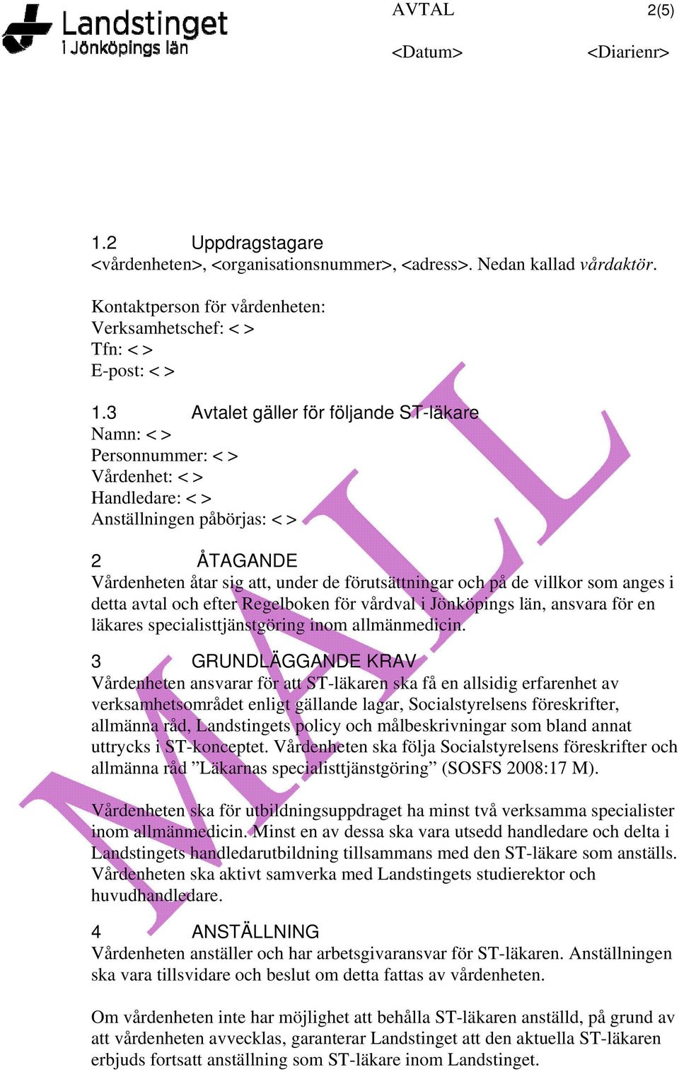 villkor som anges i detta avtal och efter Regelboken för vårdval i Jönköpings län, ansvara för en läkares specialisttjänstgöring inom allmänmedicin.