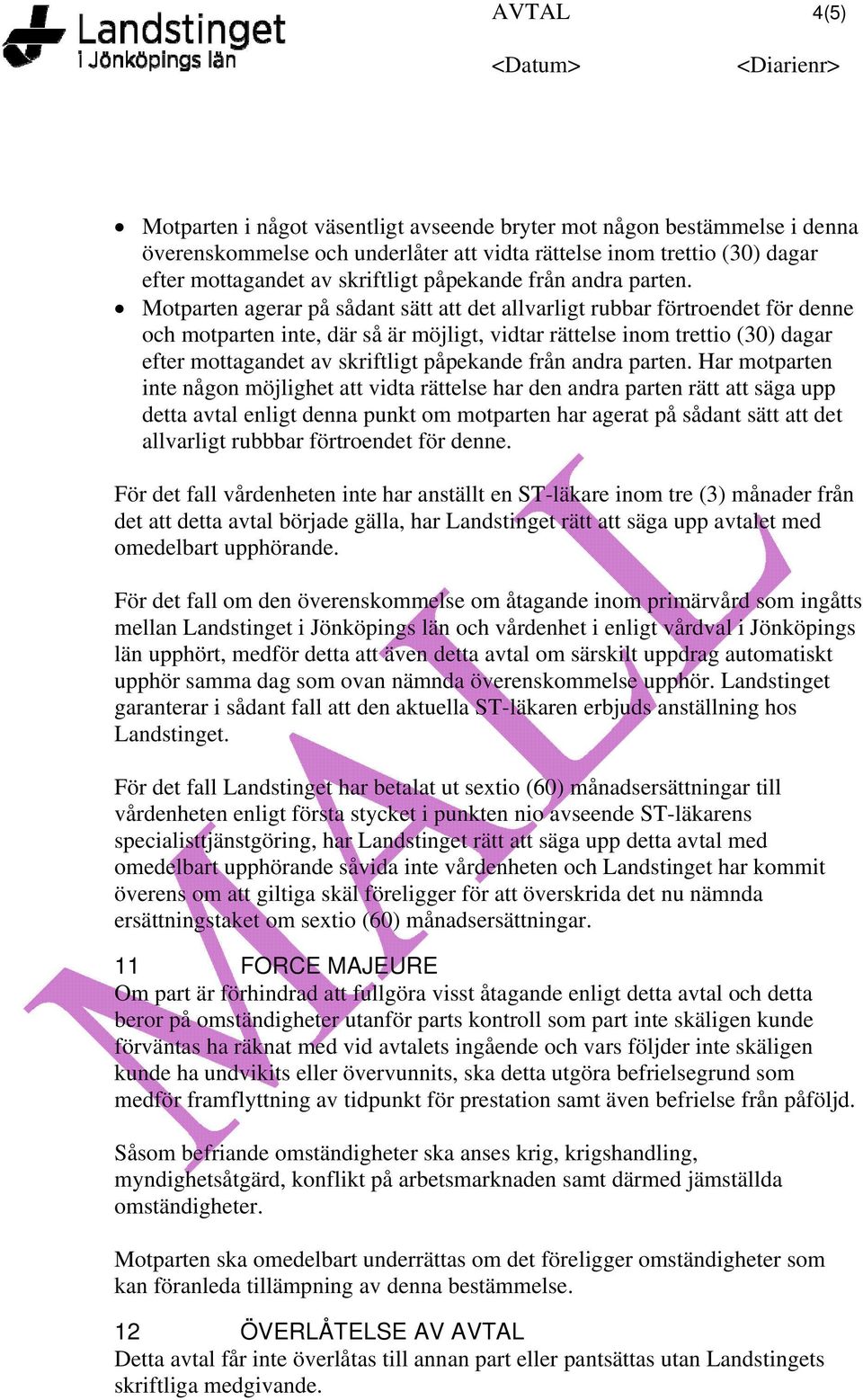 Motparten agerar på sådant sätt att det allvarligt rubbar förtroendet för denne och motparten inte, där så är möjligt, vidtar rättelse inom trettio (30) dagar efter mottagandet av skriftligt  Har