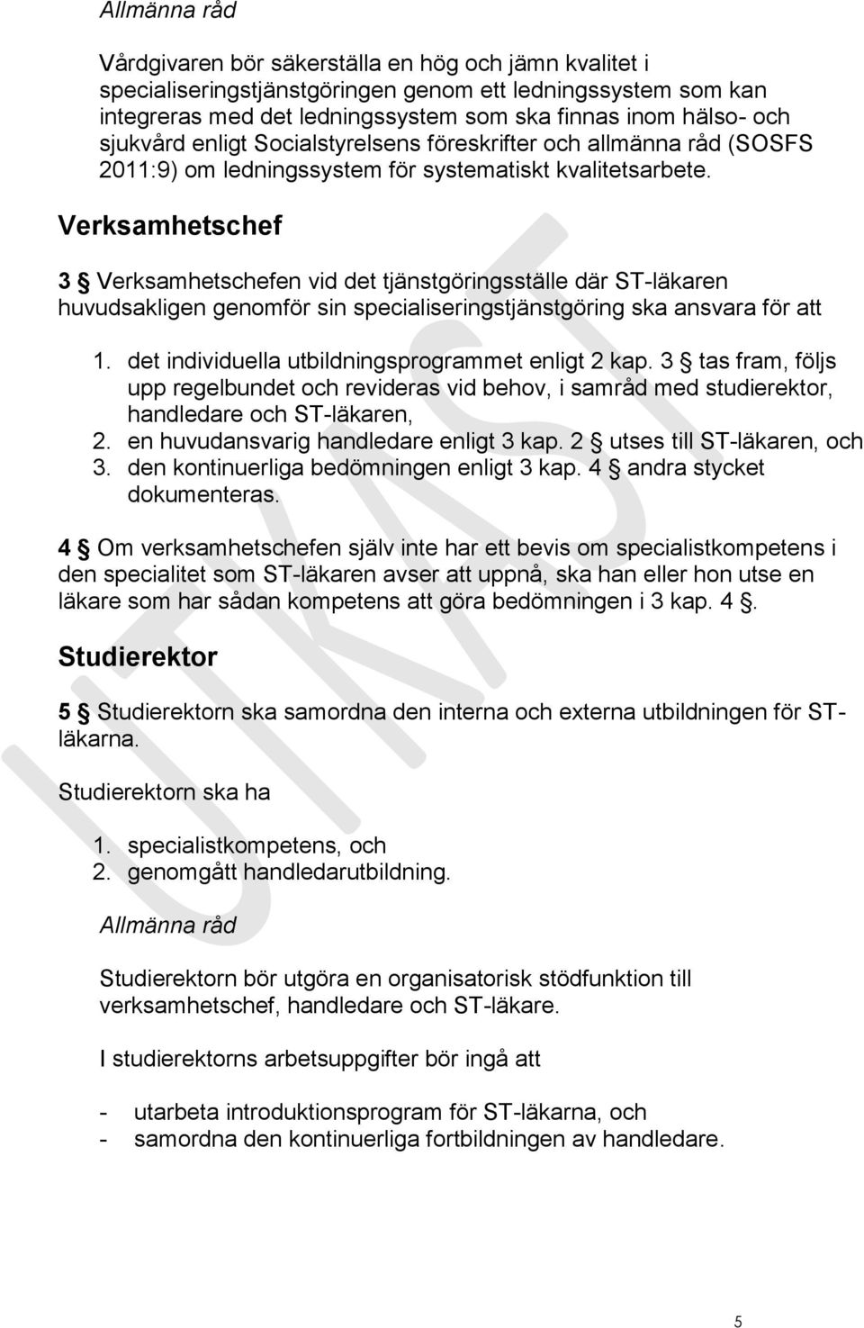 Verksamhetschef 3 Verksamhetschefen vid det tjänstgöringsställe där ST-läkaren huvudsakligen genomför sin specialiseringstjänstgöring ska ansvara för att 1.