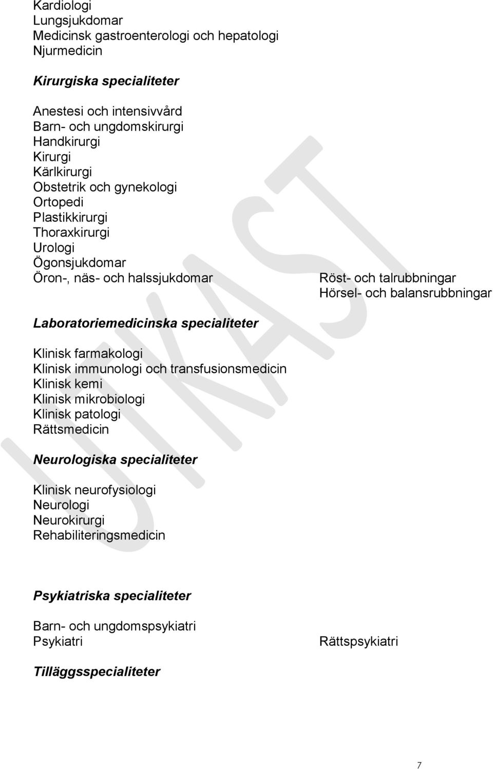 balansrubbningar Laboratoriemedicinska specialiteter Klinisk farmakologi Klinisk immunologi och transfusionsmedicin Klinisk kemi Klinisk mikrobiologi Klinisk patologi