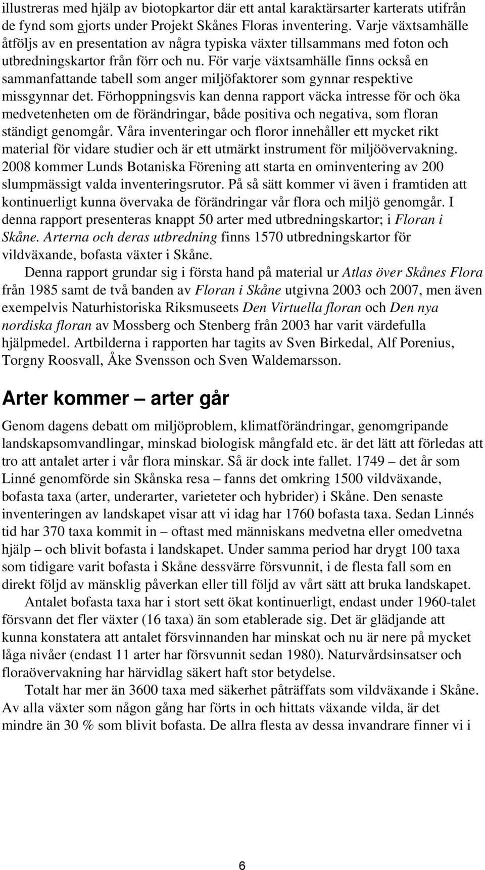 För varje växtsamhälle finns också en sammanfattande tabell som anger miljöfaktorer som gynnar respektive missgynnar det.