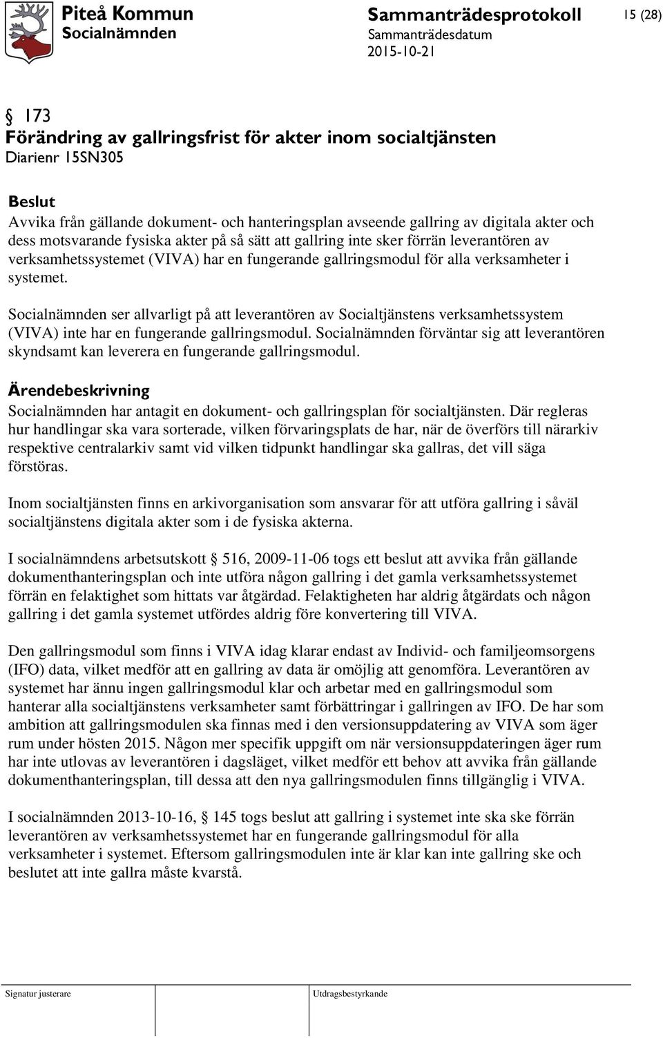 Socialnämnden ser allvarligt på att leverantören av Socialtjänstens verksamhetssystem (VIVA) inte har en fungerande gallringsmodul.