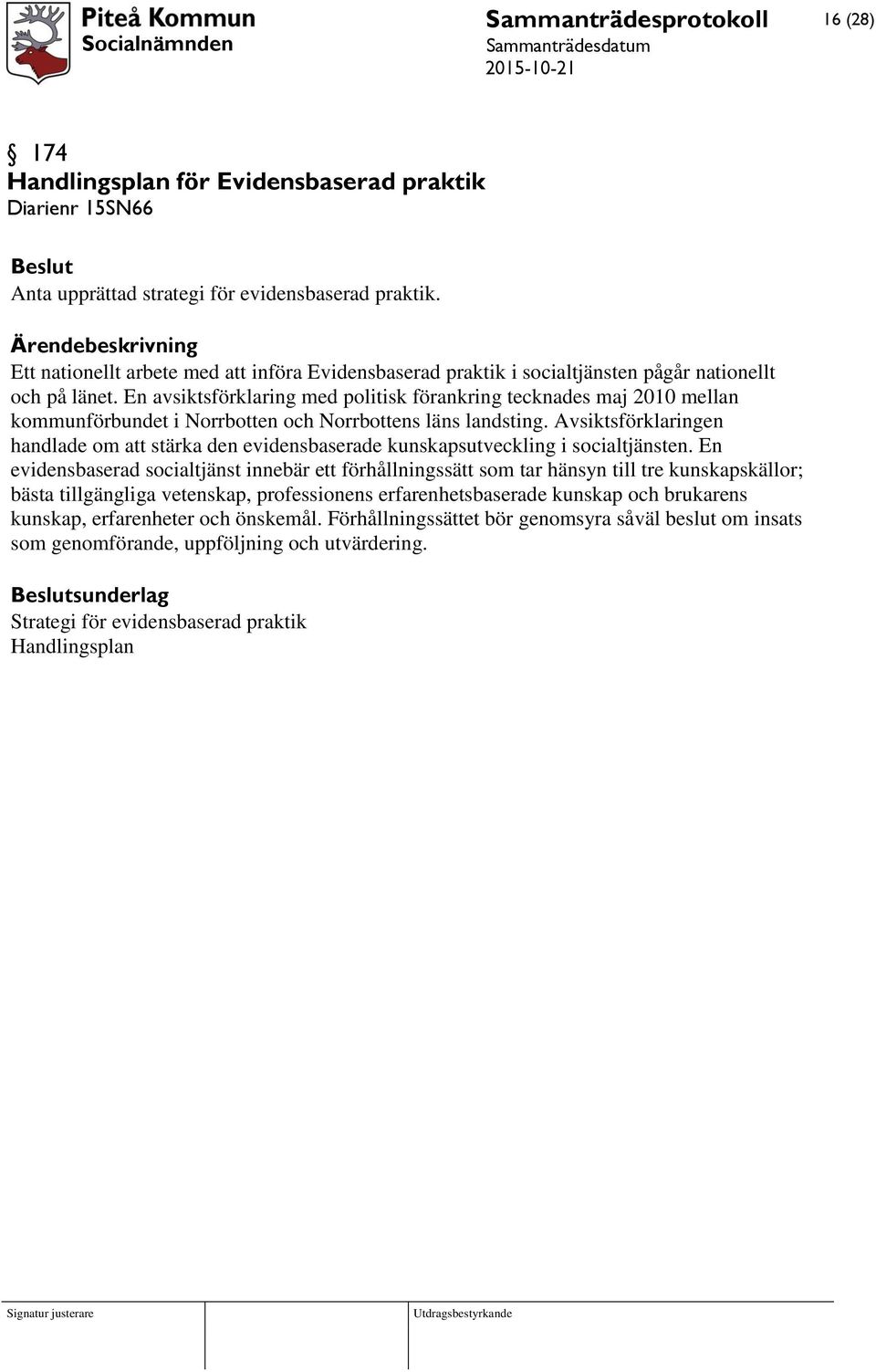 En avsiktsförklaring med politisk förankring tecknades maj 2010 mellan kommunförbundet i Norrbotten och Norrbottens läns landsting.