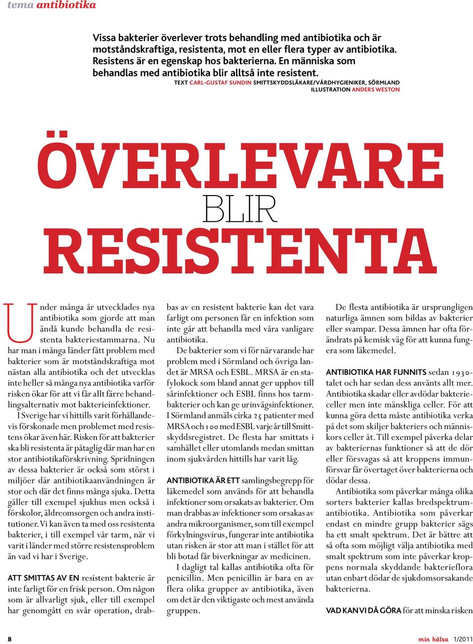 TEXT CARL-GUSTAF SUNDIN SMITTSKYDDSLÄKARE/VÅRDHYGIENIKER, SÖRMLAND ILLUSTRATION ANDERS WESTON ÖVERLEVARE BLIR RESISTENTA Under många år utvecklades nya antibiotika som gjorde att man ändå kunde