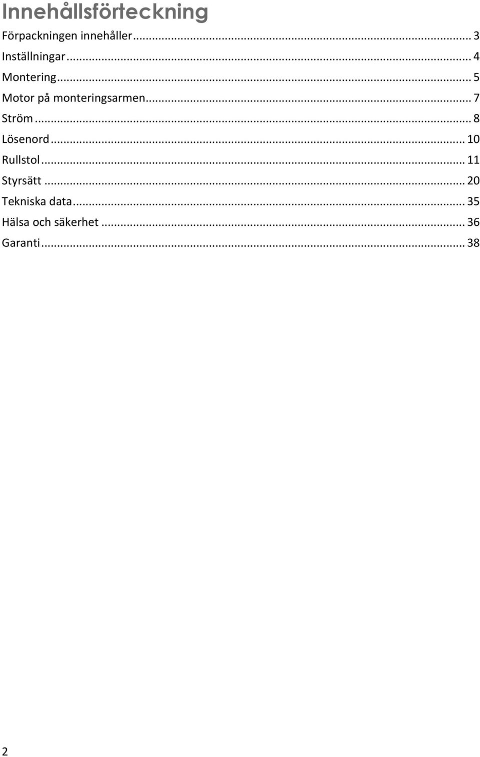 .. 5 Motor på monteringsarmen... 7 Ström... 8 Lösenord.