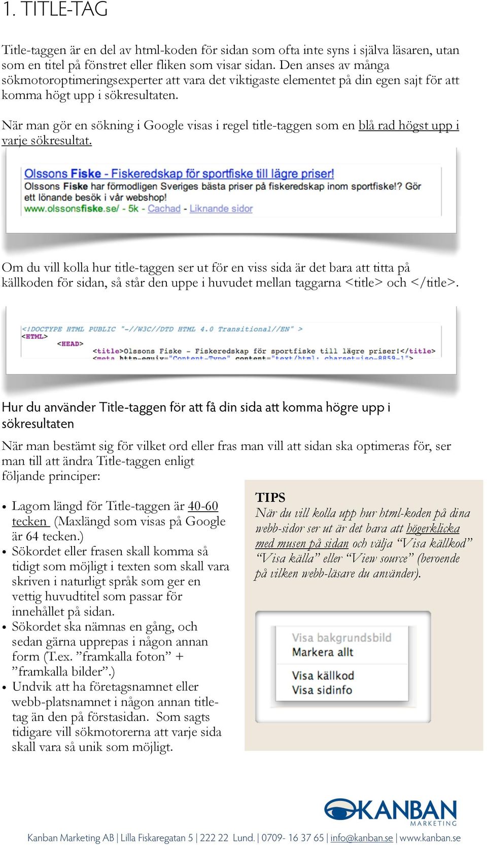 När man gör en sökning i Google visas i regel title-taggen som en blå rad högst upp i varje sökresultat.