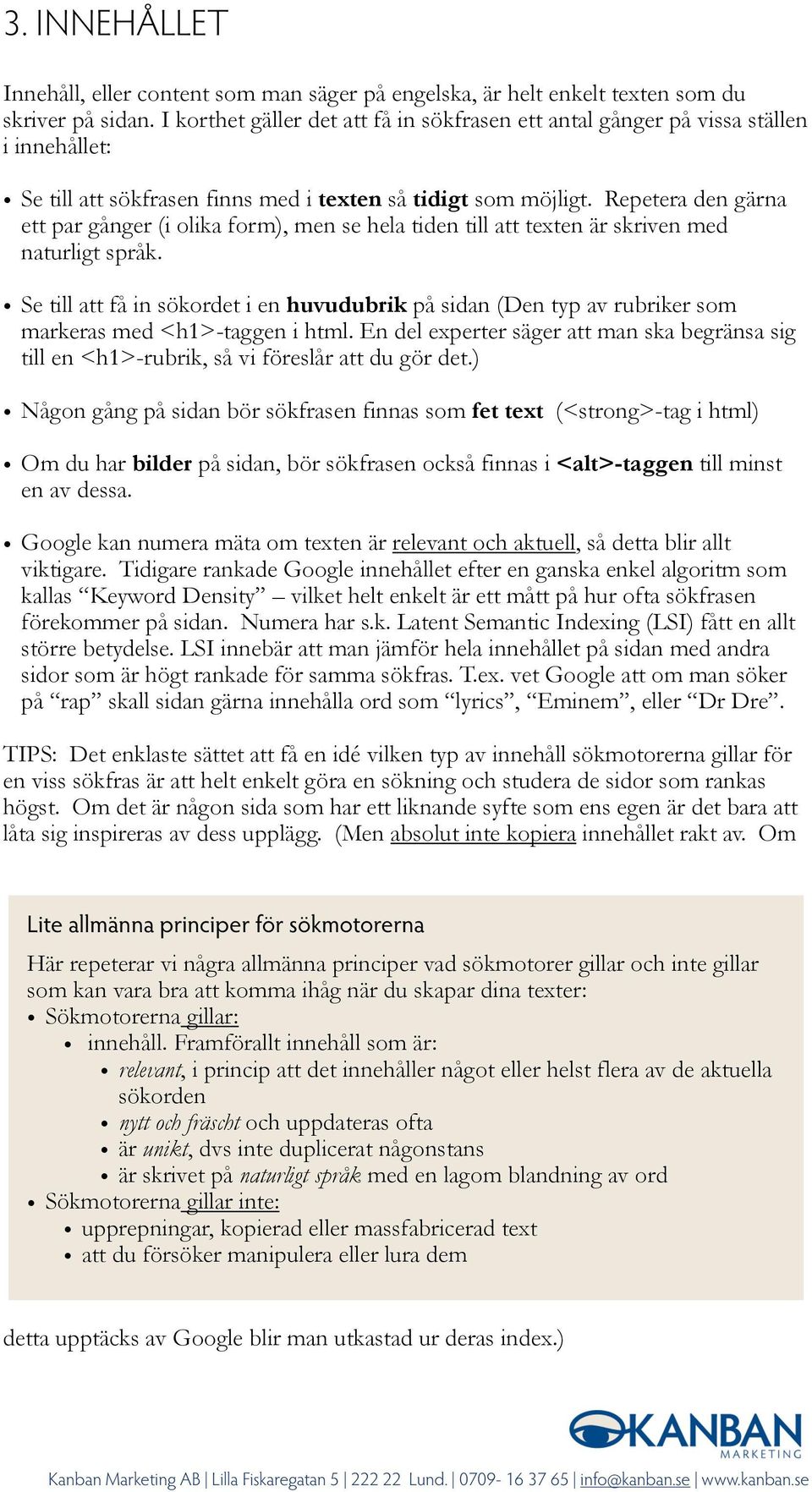 Repetera den gärna ett par gånger (i olika form), men se hela tiden till att texten är skriven med naturligt språk.