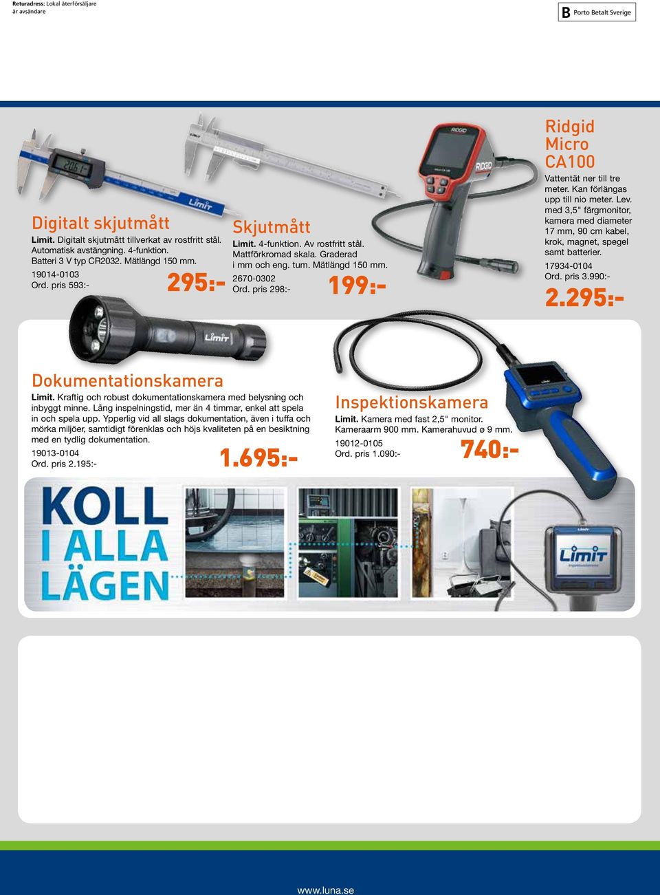 pris 298:- 17934-0104 Ord. pris 3.990:- 2.295:- Ridgid Micro CA100 Vattentät ner till tre meter. Kan förlängas upp till nio meter. Lev.