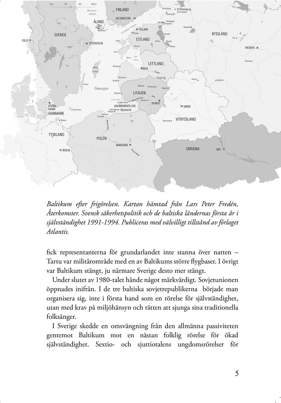 I övrigt var Baltikum stängt, ju närmare Sverige desto mer stängt. Under slutet av 1980-talet hände något märkvärdigt. Sovjetunionen öppnades inifrån.