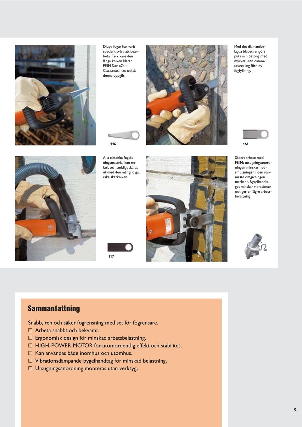 116 161 Alla elastiska fogtätningsmaterial kan enkelt och smidigt skäras ut med den mångsidiga, raka skärkniven.