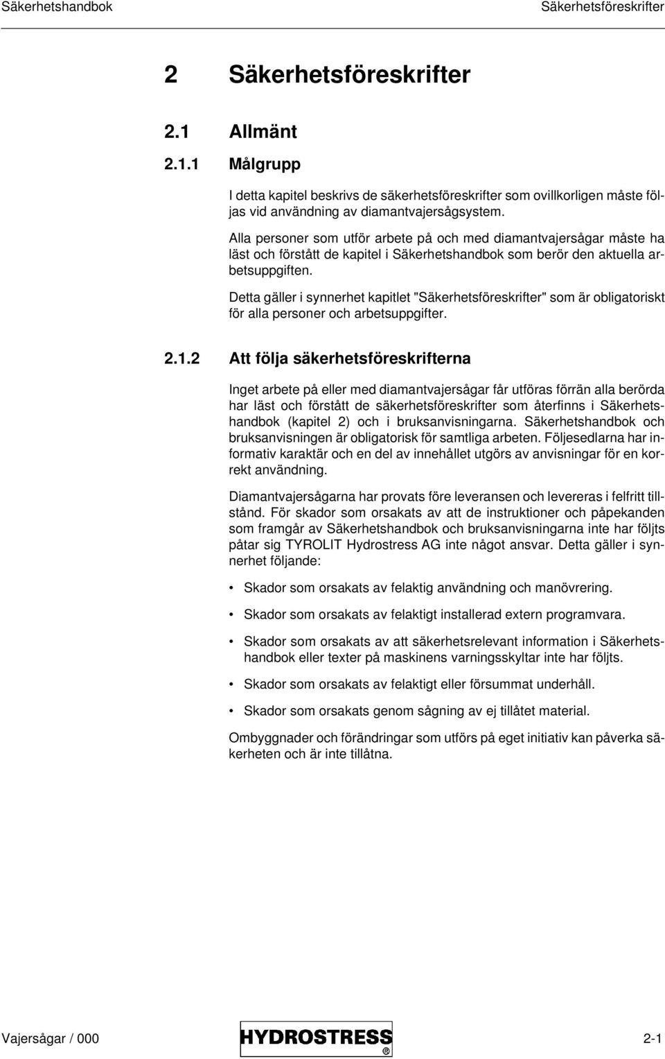 Detta gäller i synnerhet kapitlet "Säkerhetsföreskrifter" som är obligatoriskt för alla personer och arbetsuppgifter. 2.1.