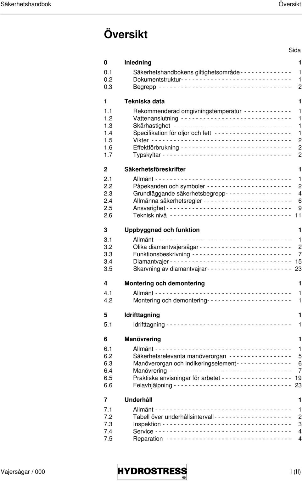 2 Vattenanslutning - - - - - - - - - - - - - - - - - - - - - - - - - - - - - - 1 1.3 Skärhastighet - - - - - - - - - - - - - - - - - - - - - - - - - - - - - - - - 1 1.