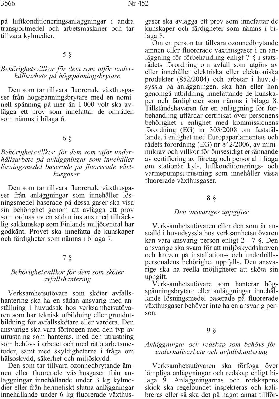 avlägga ett prov som innefattar de områden som nämns i bilaga 6.