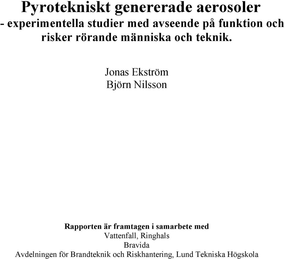 Jonas Ekström Björn Nilsson Rapporten är framtagen i samarbete med