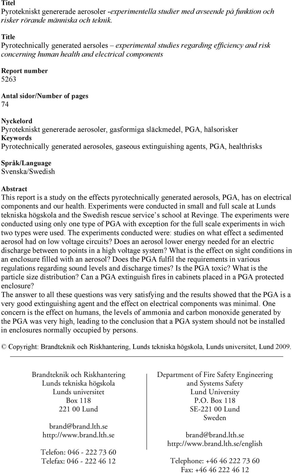 Nyckelord Pyrotekniskt genererade aerosoler, gasformiga släckmedel, PGA, hälsorisker Keywords Pyrotechnically generated aerosoles, gaseous extinguishing agents, PGA, healthrisks Språk/Language