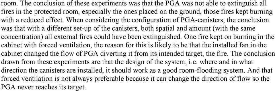 When considering the configuration of PGA-canisters, the conclusion was that with a different set-up of the canisters, both spatial and amount (with the same concentration) all external fires could