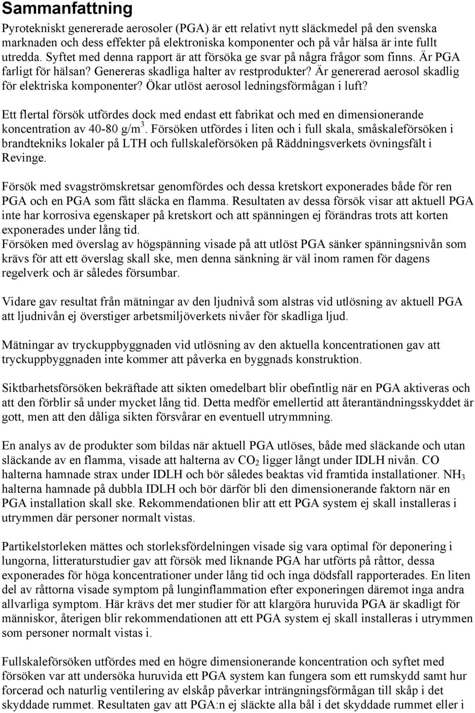 Är genererad aerosol skadlig för elektriska komponenter? Ökar utlöst aerosol ledningsförmågan i luft?