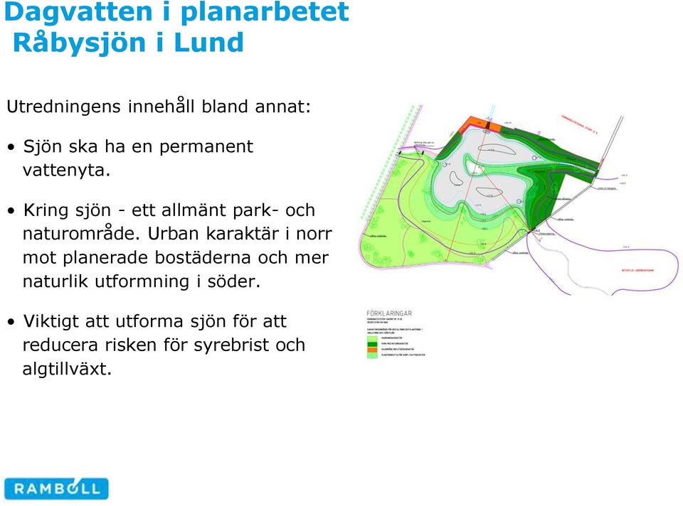 Urban karaktär i norr mot planerade bostäderna och mer naturlik utformning i