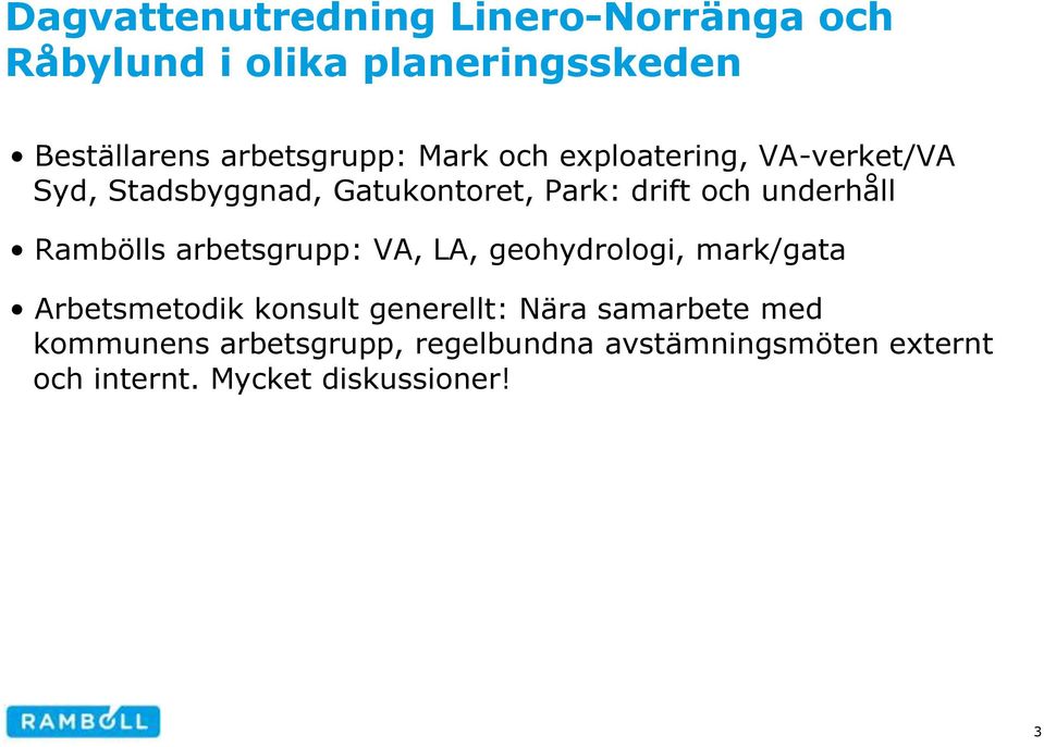 Rambölls arbetsgrupp: VA, LA, geohydrologi, mark/gata Arbetsmetodik konsult generellt: Nära