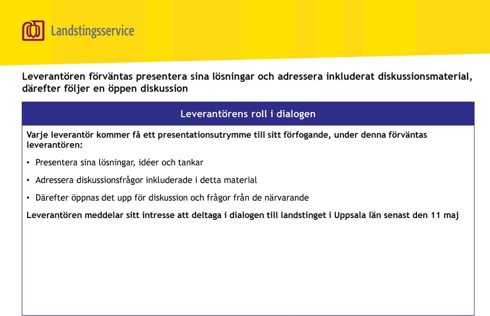 och tankar Leverantörens roll i dialogen Adressera diskussionsfrågor inkluderade i detta material Därefter öppnas det upp för diskussion