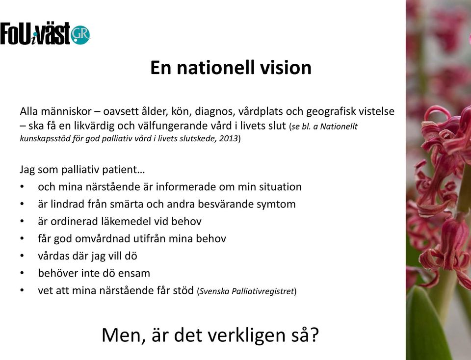 a Nationellt kunskapsstöd för god palliativ vård i livets slutskede, 2013) Jag som palliativ patient och mina närstående är informerade om min