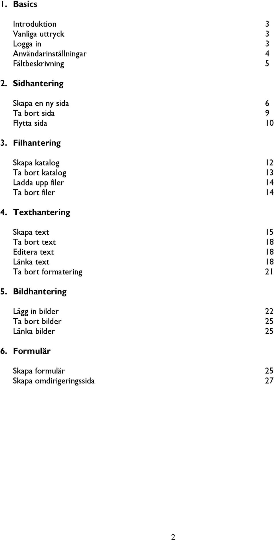 Filhantering Skapa katalog 12 Ta bort katalog 13 Ladda upp filer 14 Ta bort filer 14 4.