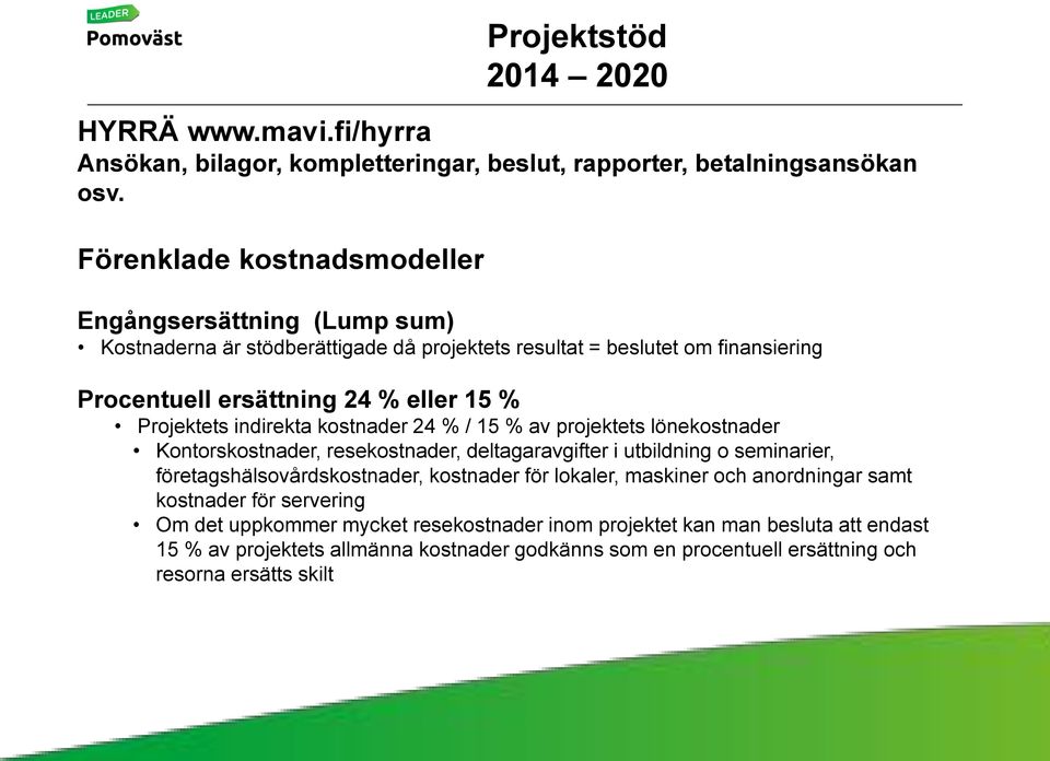 Projektets indirekta kostnader 24 % / 15 % av projektets lönekostnader Kontorskostnader, resekostnader, deltagaravgifter i utbildning o seminarier, företagshälsovårdskostnader,