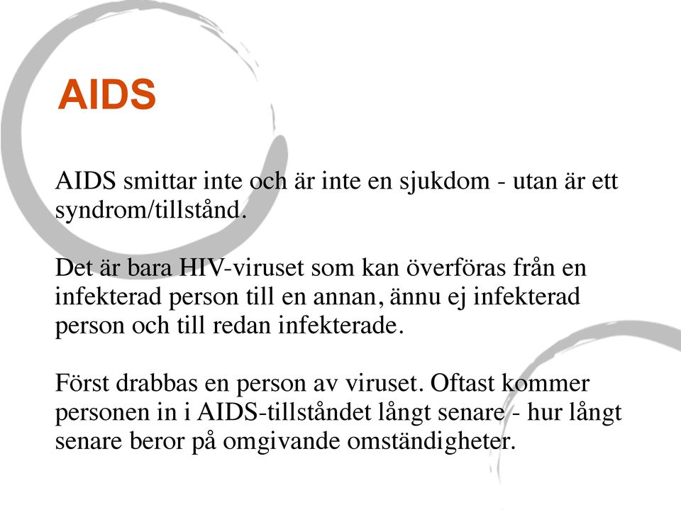 infekterad person och till redan infekterade. Först drabbas en person av viruset.