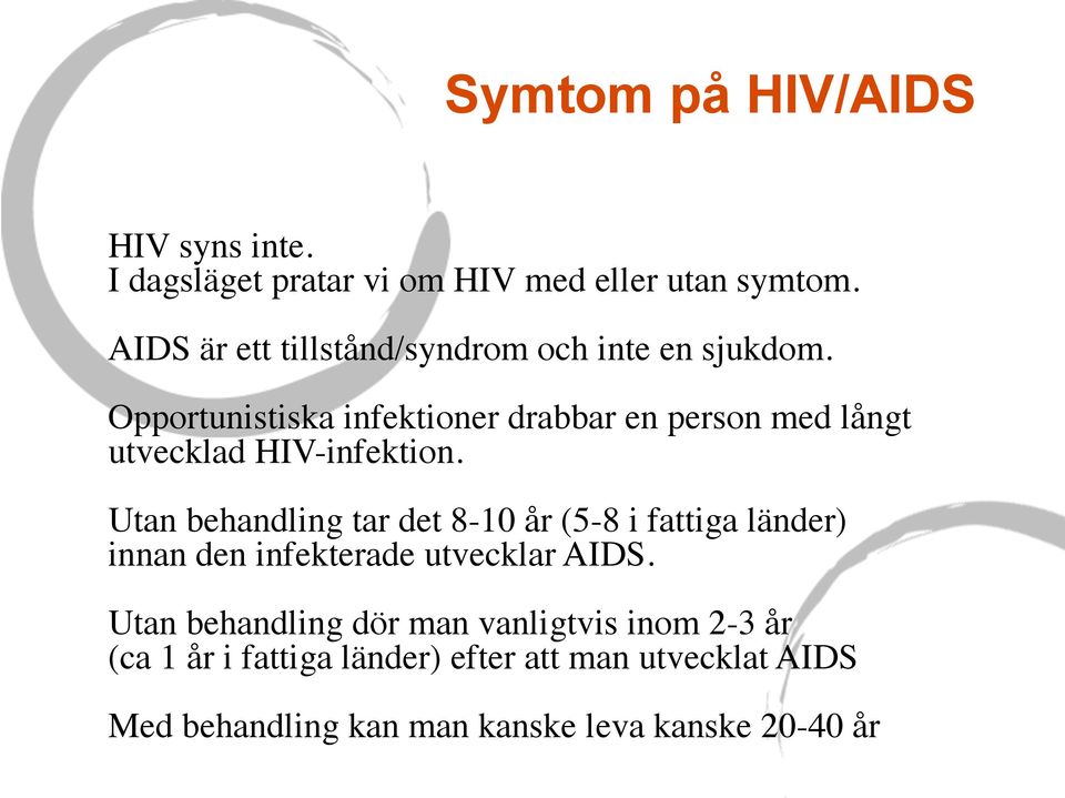 Opportunistiska infektioner drabbar en person med långt utvecklad HIV-infektion.