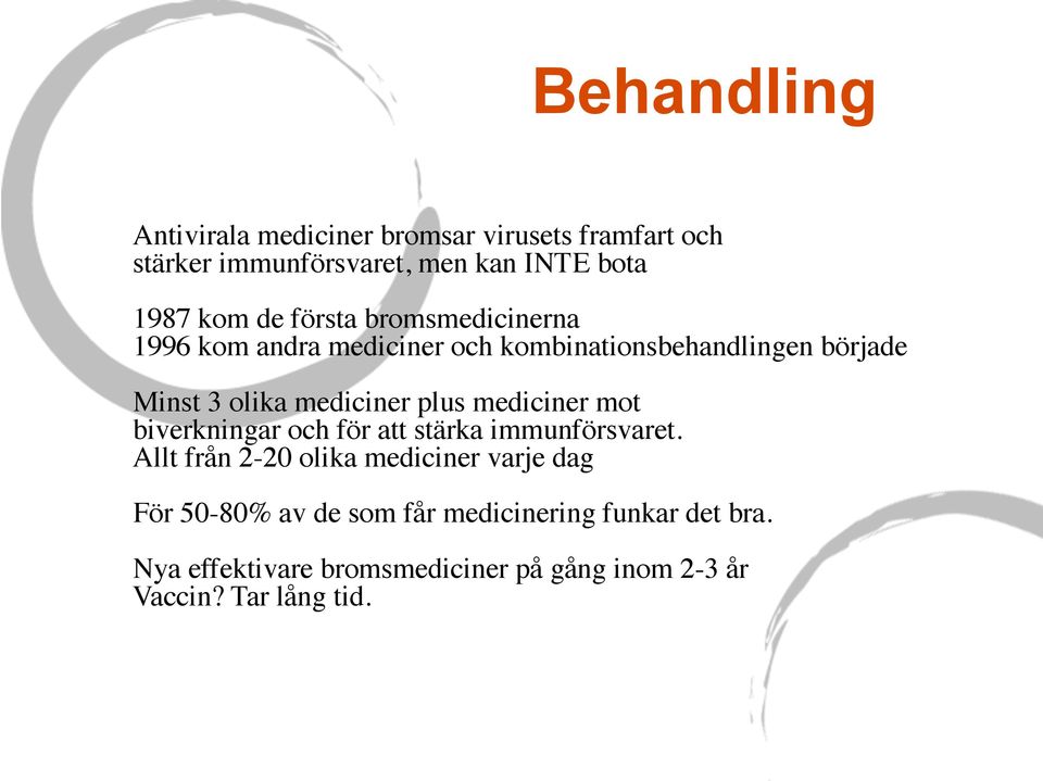 plus mediciner mot biverkningar och för att stärka immunförsvaret.