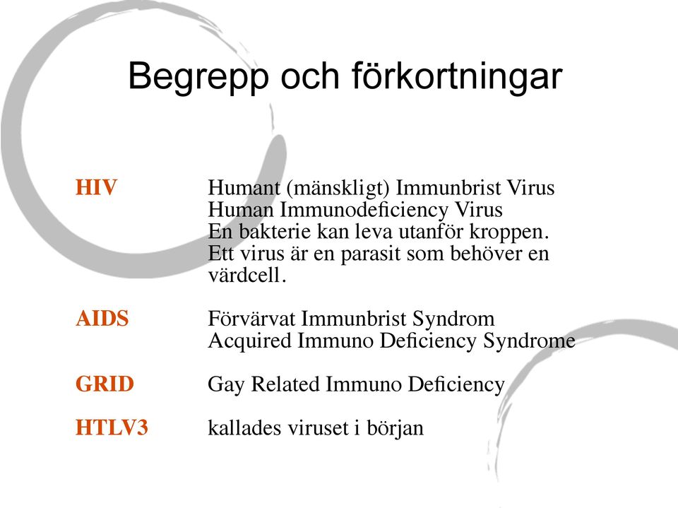 Ett virus är en parasit som behöver en värdcell.