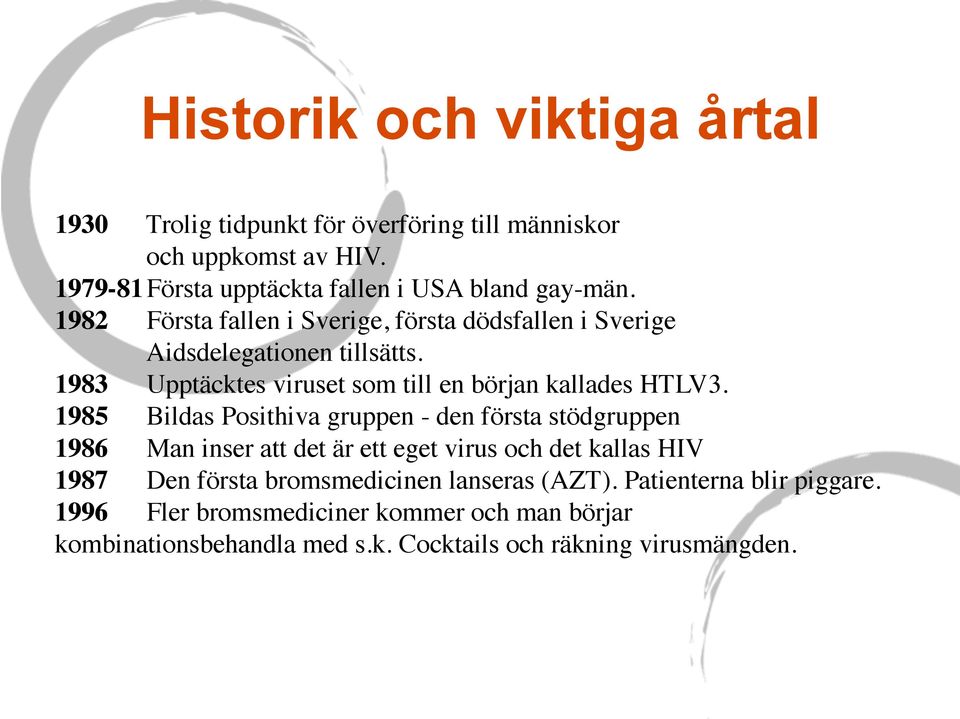 1983 Upptäcktes viruset som till en början kallades HTLV3.