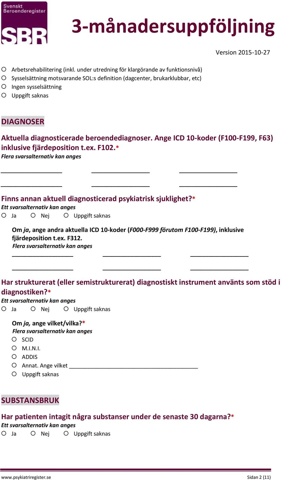 beroendediagnoser. Ange ICD 10-koder (F100-F199, F63) inklusive fjärdeposition t.ex. F102.* Finns annan aktuell diagnosticerad psykiatrisk sjuklighet?