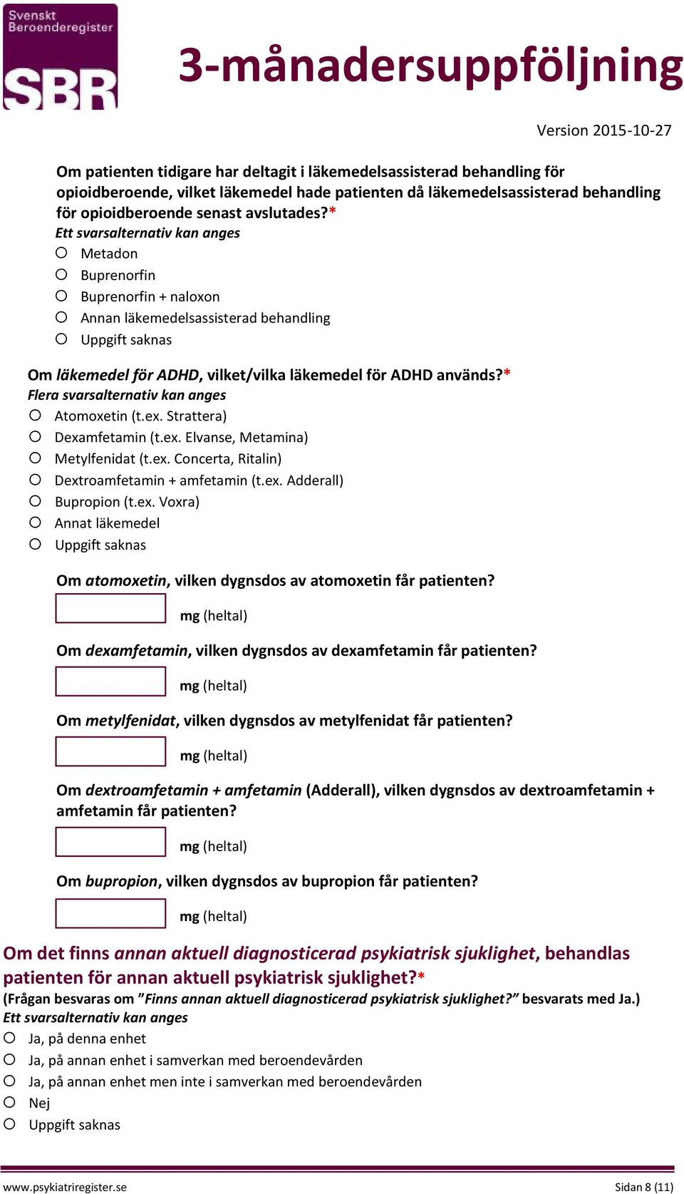 ex. Concerta, Ritalin) Dextroamfetamin + amfetamin (t.ex. Adderall) Bupropion (t.ex. Voxra) Annat läkemedel Om atomoxetin, vilken dygnsdos av atomoxetin får patienten?