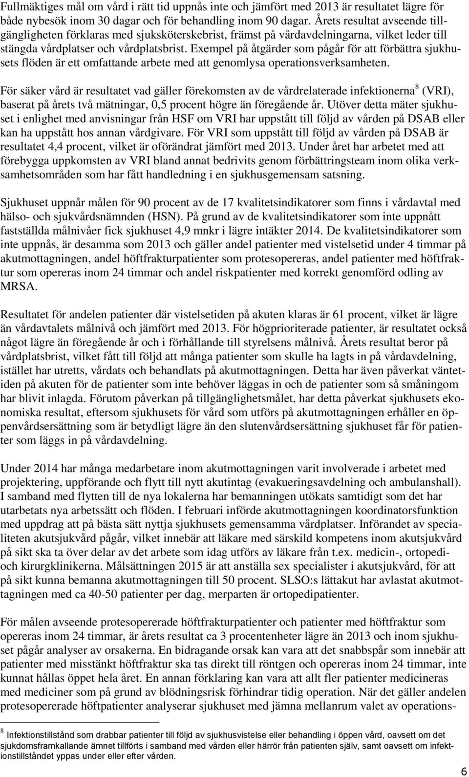 Exempel på åtgärder som pågår för att förbättra sjukhusets flöden är ett omfattande arbete med att genomlysa operationsverksamheten.