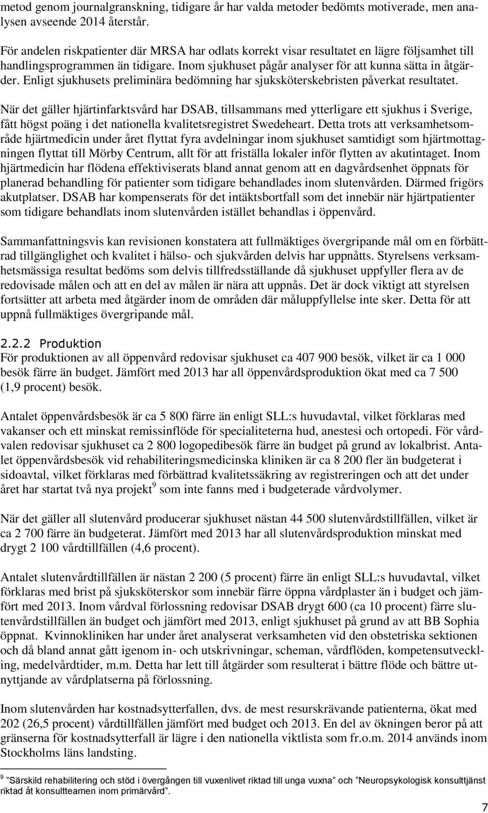 Enligt sjukhusets preliminära bedömning har sjuksköterskebristen påverkat resultatet.