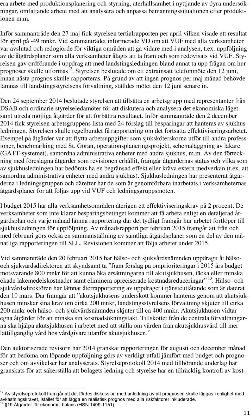 uppföljning av de åtgärdsplaner som alla verksamheter ålagts att ta fram och som redovisats vid VUF.