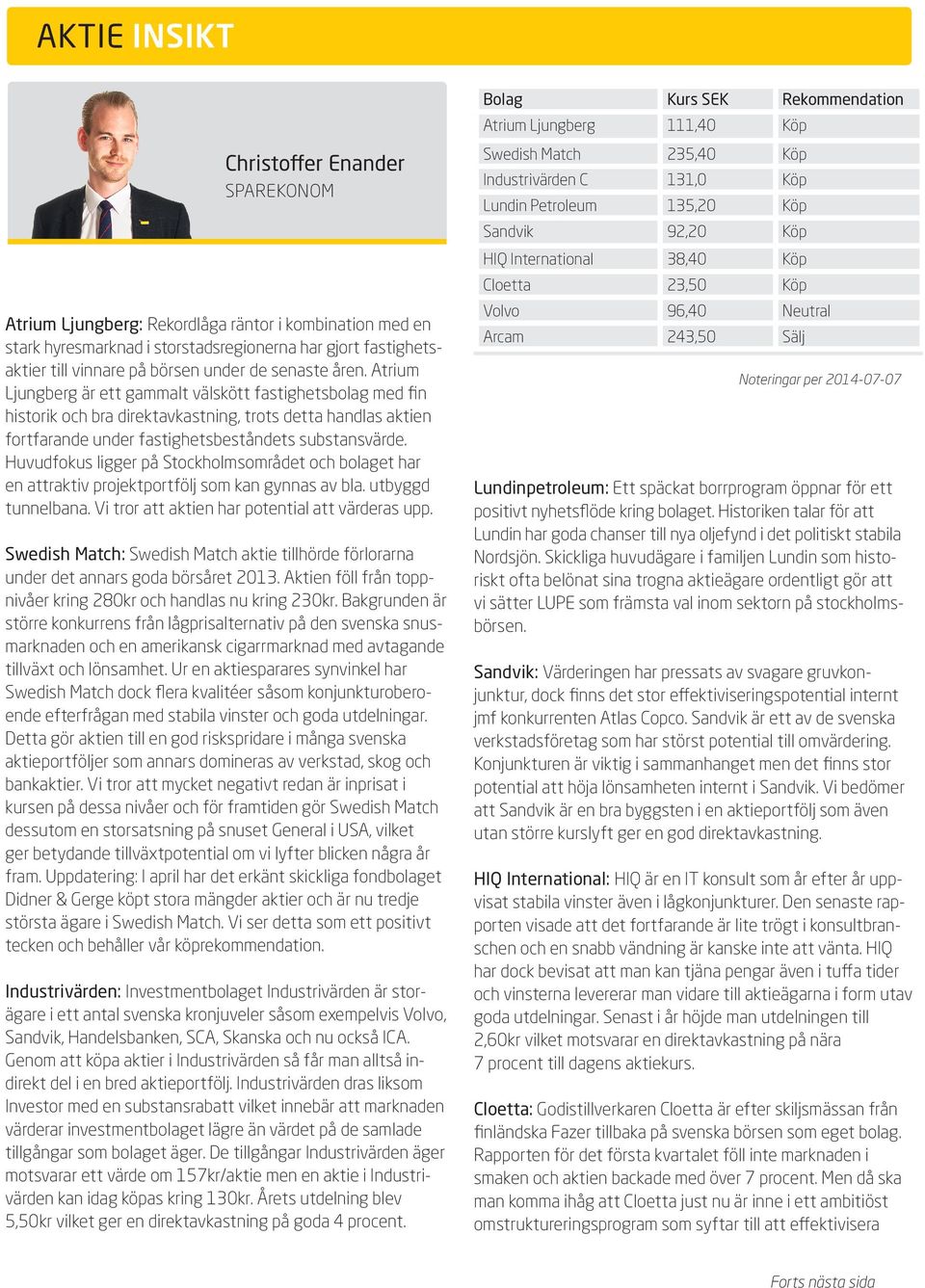 Atrium Ljungberg är ett gammalt välskött fastighetsbolag med fin historik och bra direktavkastning, trots detta handlas aktien fortfarande under fastighetsbeståndets substansvärde.