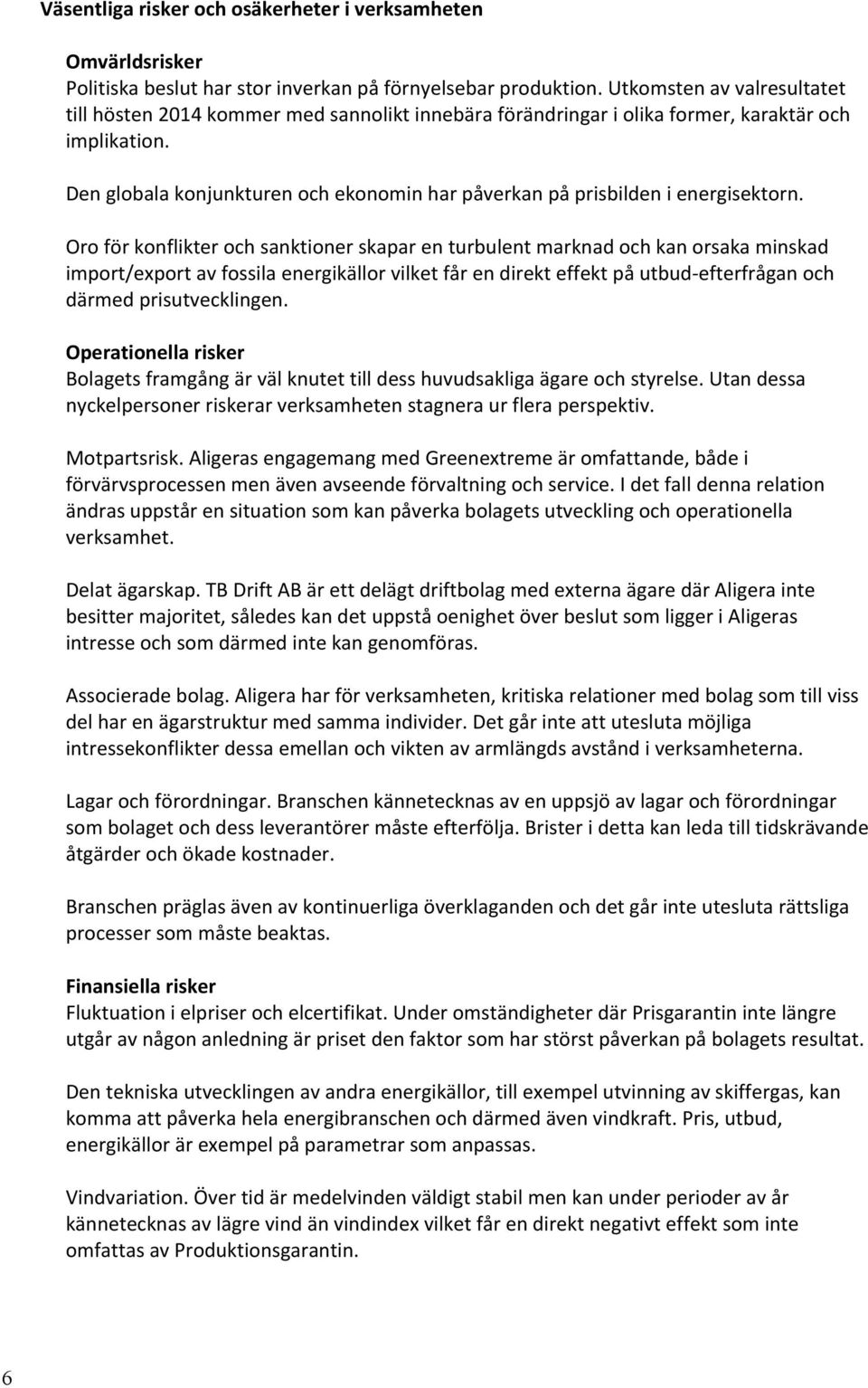 Den globala konjunkturen och ekonomin har påverkan på prisbilden i energisektorn.