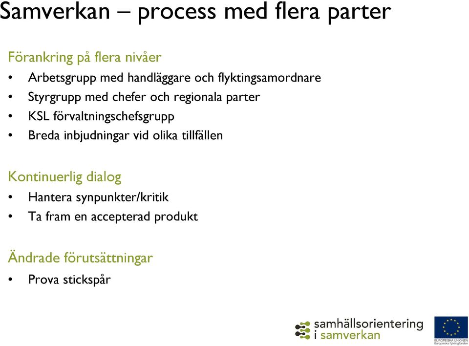 förvaltningschefsgrupp Breda inbjudningar vid olika tillfällen Kontinuerlig dialog