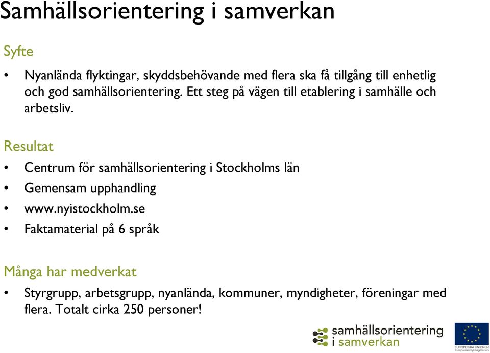 Resultat Centrum för samhällsorientering i Stockholms län Gemensam upphandling www.nyistockholm.