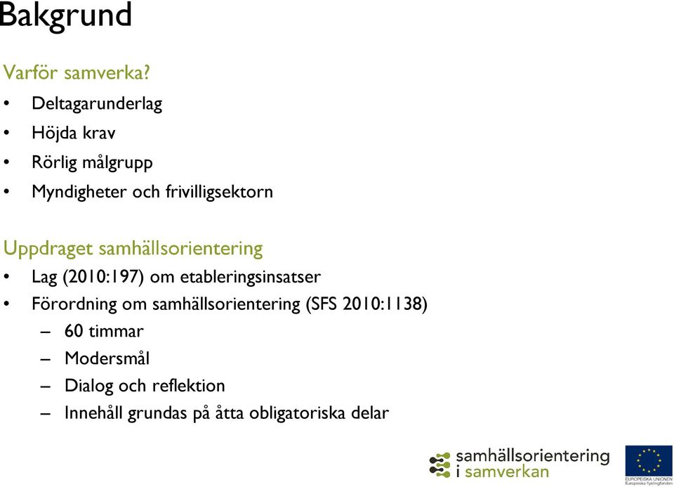 Uppdraget samhällsorientering Lag (2010:197) om etableringsinsatser