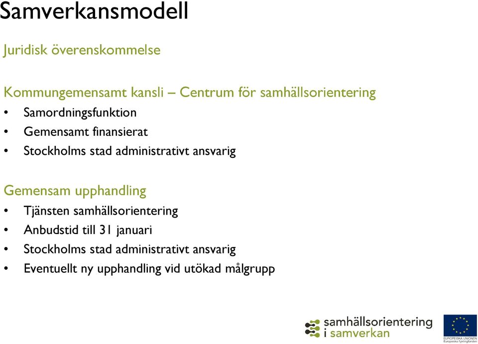 administrativt ansvarig Gemensam upphandling Tjänsten samhällsorientering Anbudstid