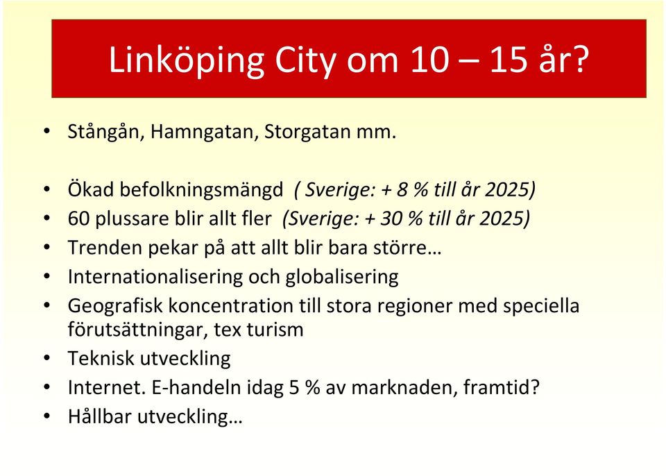 2025) Trenden pekar på att allt blir bara större Internationalisering och globalisering Geografisk