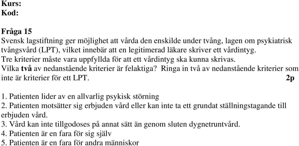 Ringa in två av nedanstående kriterier som inte är kriterier för ett LPT. 1. Patienten lider av en allvarlig psykisk störning 2.