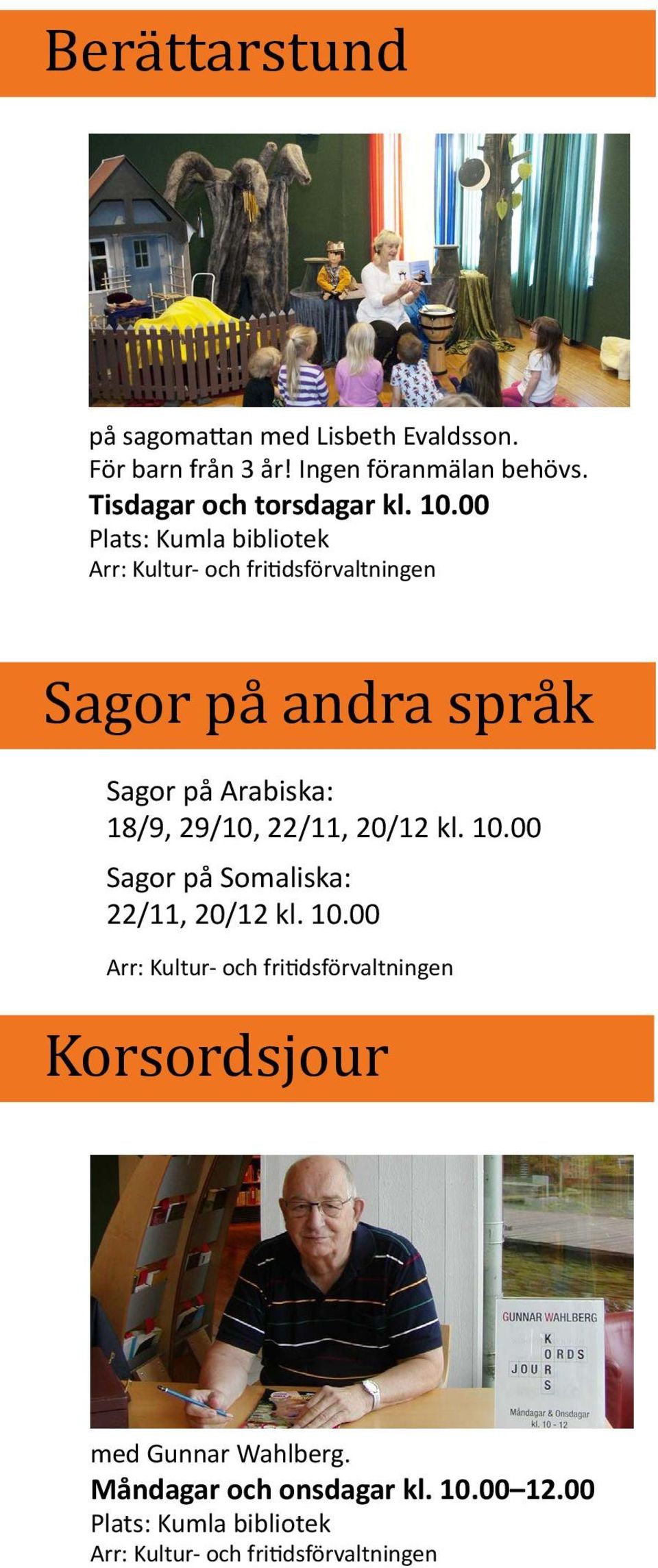 00 Sagor på andra språk Sagor på Arabiska: 18/9, 29/10, 22/11, 20/12 kl. 10.