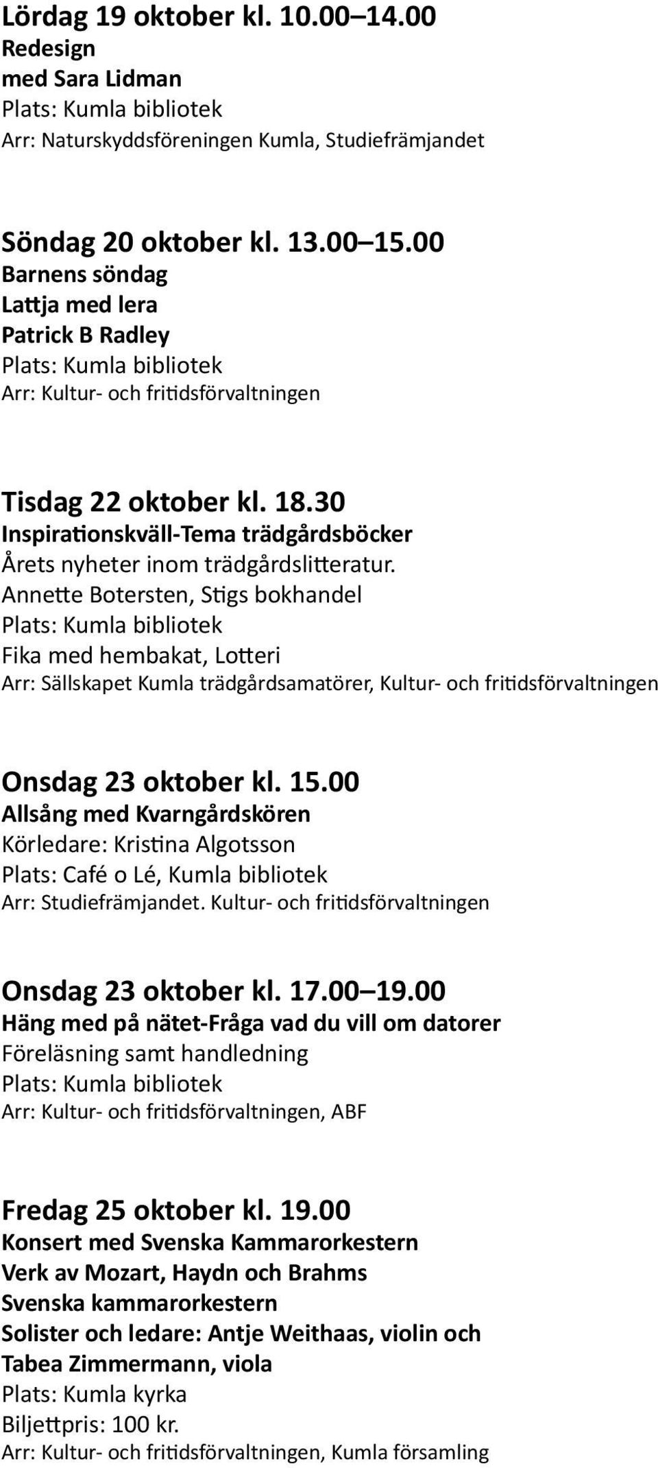 Annette Botersten, Stigs bokhandel Fika med hembakat, Lotteri Arr: Sällskapet Kumla trädgårdsamatörer, Kultur- och fritidsförvaltningen Onsdag 23 oktober kl. 15.