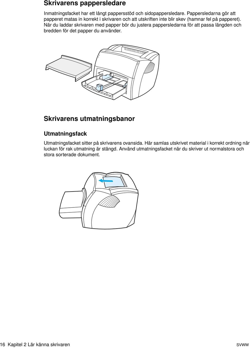 När du laddar skrivaren med papper bör du justera pappersledarna för att passa längden och bredden för det papper du använder.