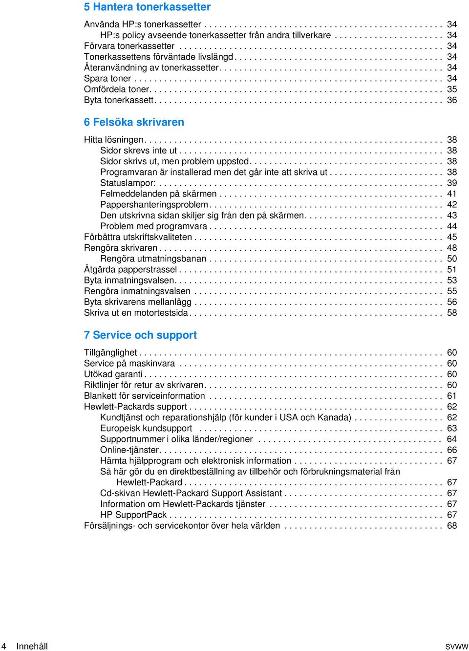 ............................................................. 34 Omfördela toner........................................................... 35 Byta tonerkassett.